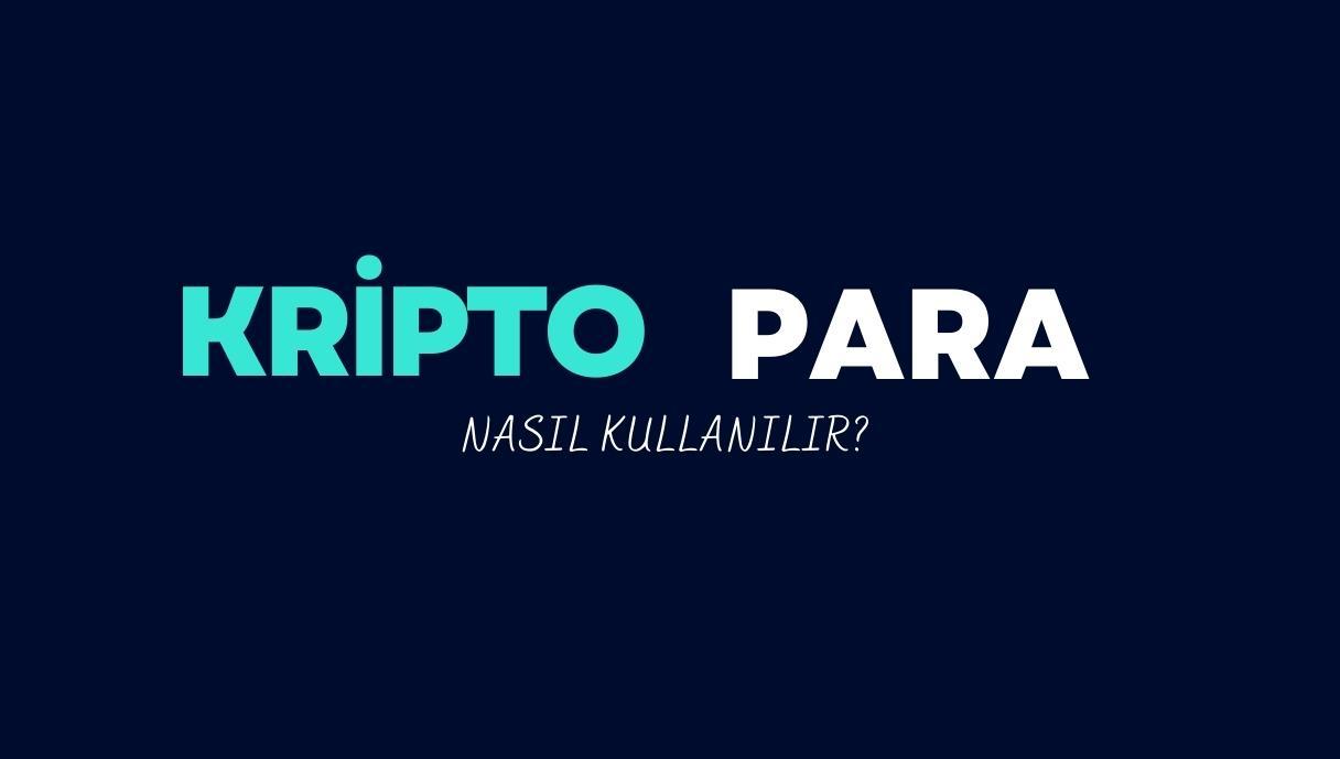 Kripto Paralar Nasıl Kullanılır